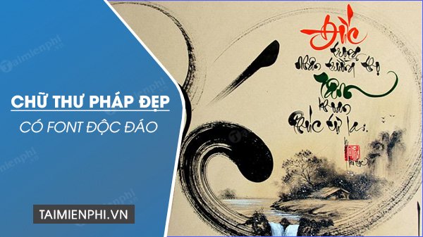 Những mẫu chữ thư pháp độc đáo và tuyệt vời nhất được tổng hợp